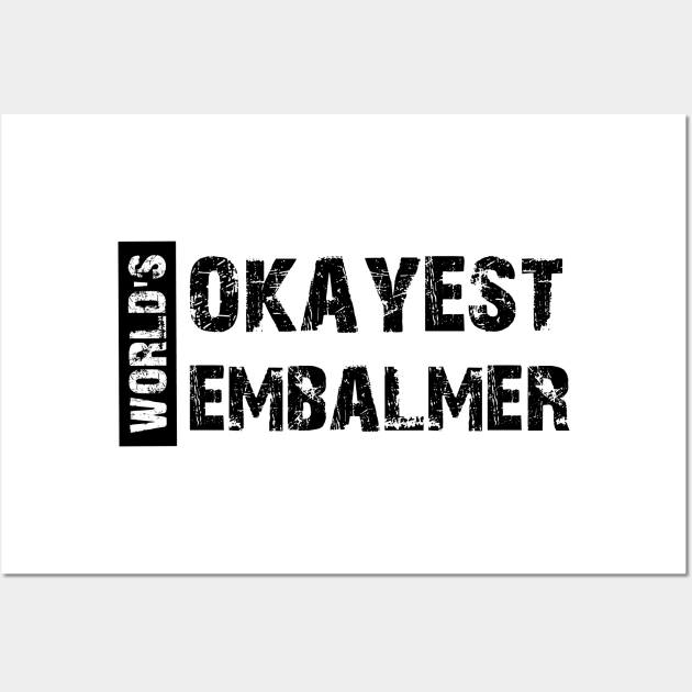 Embalmer - World's Okayest Embalmer Wall Art by KC Happy Shop